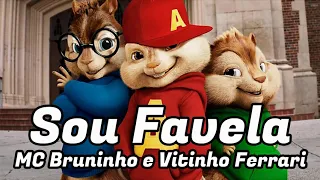 Sou Favela - MC Bruninho e Vitinho Ferrari (Na Voz De Alvin E Os Esquilos)