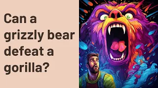 Can a grizzly bear defeat a gorilla?