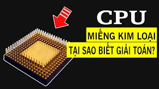 CPU tính toán thế nào khi chỉ là cục sắt vô tri vô giác?