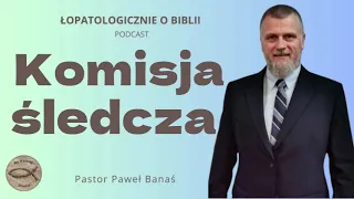 #439 Komisja śledcza (podcast) - Pastor Paweł Banaś