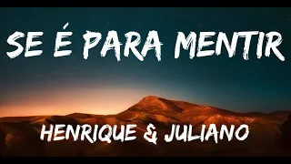 SE É PARA MENTIR -(LETRA) -  HENRIQUE E JULIANO