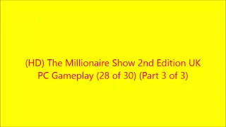 (HD) #TheMillionaireShow #2ndEdition UK #PCGameplay (28 of 30) (Part 3 of 3)