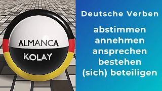 Deutsche Verben |  abstimmen - annehmen - ansprechen - bestehen - (sich) beteiligen  Almanca Fiiller