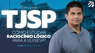 Concurso TJSP: como estudar Raciocínio Lógico para a VUNESP? com Arthur Lima