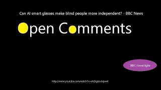 Open Comments - BBC Newsnight - Can AI smart glasses make blind peo...