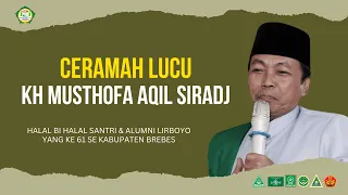 CERAMAH LUCU KH MUSTHOFA AQIL SIRADJ | HBH SANTRI & ALUMNI LIRBOYO KE 61 KABUPATEN BREBES