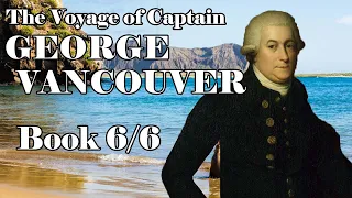 The Voyage of Captain George Vancouver: Book 6/6