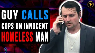 Guy Calls Cops on Innocent Homeless Man, He Instantly Regrets It.