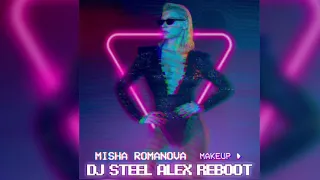 Misha Romanova - Makeup ( Dj Steel Alex Reboot)