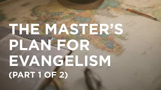 The Master’s Plan for Evangelism (Part 1 of 2) - 06/09/23