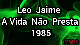 Leo Jaime  ( A Vida Não Presta  ) 1985