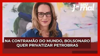 Na contramão do mundo, Bolsonaro quer privatizar Petrobras