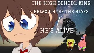 THE HIGH SCHOOL KING PART 16 RELAX UNDER THE STARS/HE_S ALIVE