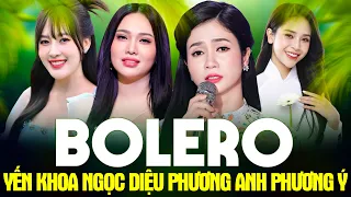 TỨ TRỤ BOLERO SO TÀI 2024 - YẾN KHOA, NGỌC DIỆU, PHƯƠNG ANH, PHƯƠNG Ý Tuyển Chọn Hay Nhất Sự Nghiệp