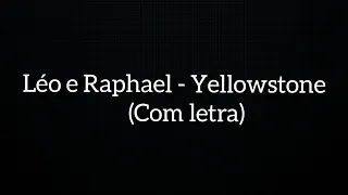 Léo e Raphael - Yellowstone (com letra)