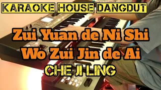 Zui Yuan De Ni Shi Wo Zui Jin De Ai - Che Ji Ling | Karaoke House Dangdut