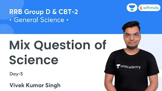 Mix Questions | General Science | RRB GROUP D and CBT 2 | wifistudy | Vivek Kumar Singh