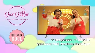 Que Seja Doce - 9ª Temporada - 1⁰ Episódio - Qual Doce Você Venderia No Parque