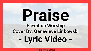 Praise - Lyric Video - Elevation Worship - Cover by Genavieve Linkowski