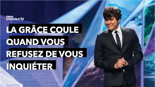 La grâce coule quand vous refusez de vous inquiéter | Joseph Prince | New Creation TV Français