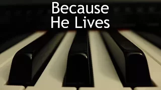 Because He Lives - piano instrumental hymn with lyrics