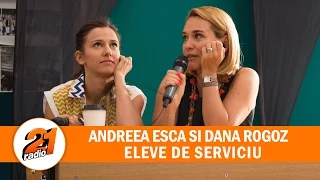 Andreea Esca si Dana Rogoz - Eleve de serviciu