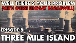 Well There's Your Problem | Episode 8: Three Mile Island