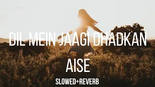 Dil Mein Jaagi Dhadkan Aise (Slowed+Reverb)