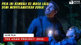 BISAKAH MANUSIA MEMBUAT MESIN WAKTU? | ALUR CERITA FILM THE ADAM PROJECT (2022)