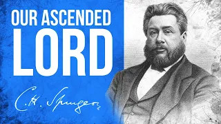 Our Ascended Lord (1 Peter) - C.H. Spurgeon Sermon