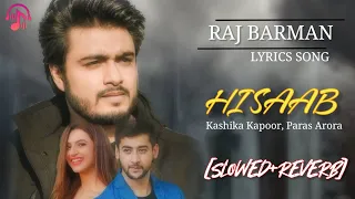 Hisaab lyrics song [Slowed+Reverb] Singer:- Raj Barman | Kumaar | Siddharth Kashyap