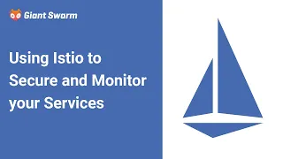 Using Istio to Secure and Monitor your Services
