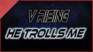 V Rising - Trolled in my Castle by a Bully