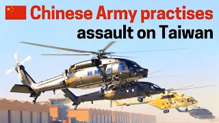 Chinese Army prepares assault on Taiwan! Z-20 helicopter takes on high-risk role as well as Z-10