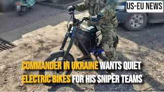 Commander In Ukraine Wants Quiet Electric Bikes For His Sniper Teams ! ukraine war ! ukraine russia