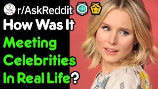 Who Has Met With Celebrities In Real Life? (r/AskReddit)