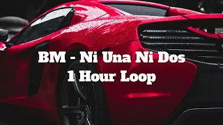 BM - Ni Una Ni Dos - 1 Hour Loop