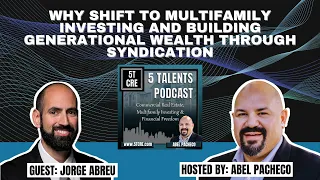 Multifamily Syndication with Jorge Abreu – 5 Talents Podcast – Ep 2