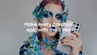 Galaxy S21 Ultra: Make every creation epic with the S Pen