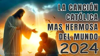 LA CANCIÓN CATÓLICA MAS HERMOSA DEL MUNDO 2024 - INTENTA ESCUCHAR ESTA CANCIÓN SIN LLORAR
