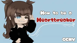How To Be a Heartbreaker || GCMV || 💔