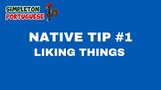 Native tip #1: Liking Things in European Portuguese