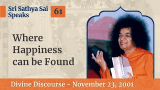 Where Happiness Can Be Found | Excerpt From The Divine Discourse | Nov 23, 2001