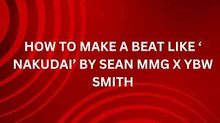 HOW TO MAKE AN ARBANTONE BEAT LIKE ' NAKUDAI '  BY SEAN MMG X YBW SMITH