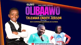 OLIWO OLIBAAWO by Talemwa Enoch Jobson featuring Betty Muwanguzi and Precious Joy Kuteesa