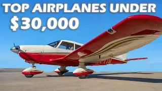 Top Airplanes Under $30k!