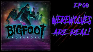 Werewolves Are Real! - Bigfoot Crossroads Ep. 60