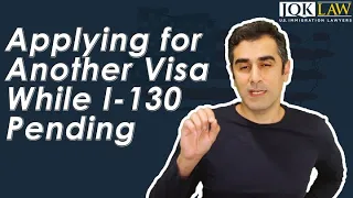 Applying for Another Visa While I-130 Pending