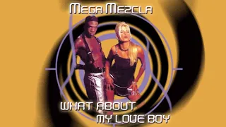 MegaMix Eurodance - What About My Love Boy