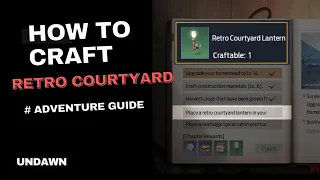 How to craft and place Retro Lantern in courtyard -- Ch-7 Adventure Guide || UNDAWN ||